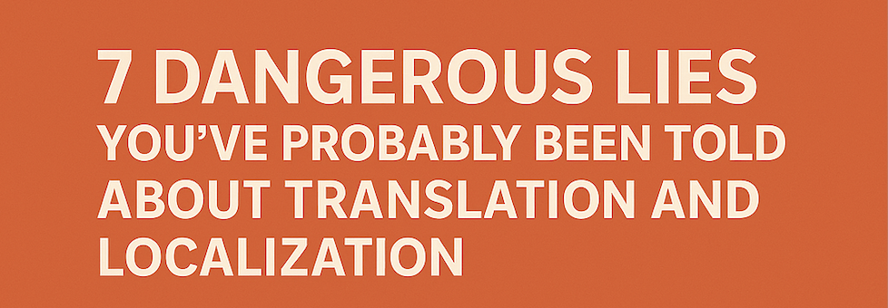 7 dangerous lies about translation